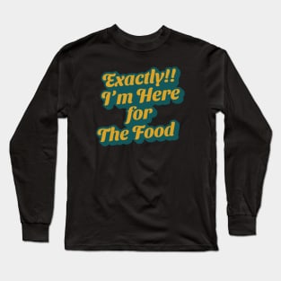 I'm Here For the Food Long Sleeve T-Shirt